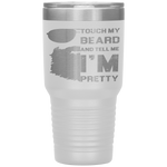 Touch My Beard And Tell Me I'm Pretty Fathers Day Gift Tumbler Tumblers dad, family- Nichefamily.com