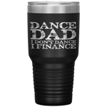 Dance Dad I Don't Dance I Finance  Father's Day Gift Tumbler Tumblers dad, family- Nichefamily.com