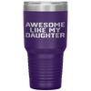 AWESOME LIKE MY DAUGHTER Funny Father's Day Gift Dad Men Tumbler Tumblers dad, family- Nichefamily.com