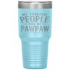 My Favorite People Call Me Pawpaw Funny Father's Day Gifts Tumbler Tumblers dad, family- Nichefamily.com