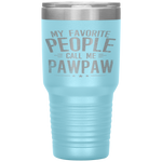 My Favorite People Call Me Pawpaw Funny Father's Day Gifts Tumbler Tumblers dad, family- Nichefamily.com