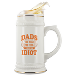 Dads You Make Me Feel Like An Idiot Beer Stein Drinkware - Nichefamily.com