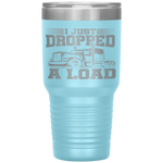 I Just Dropped A Load Funny Trucker Gift Fathers Day Tumbler Tumblers dad, family- Nichefamily.com