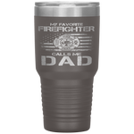 My Favorite Firefighter Calls Me Dad For Fathers Day Tumbler Tumblers dad, family- Nichefamily.com