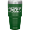 AWESOME LIKE MY DAUGHTER Funny Father's Day Gift Dad Men Tumbler Tumblers dad, family- Nichefamily.com