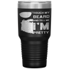 Touch My Beard And Tell Me I'm Pretty Fathers Day Gift Tumbler Tumblers dad, family- Nichefamily.com