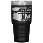 Touch My Beard And Tell Me I'm Pretty Fathers Day Gift Tumbler Tumblers dad, family- Nichefamily.com