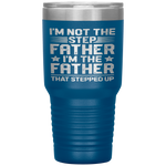 I'm Not The Step Father Stepped Up Fathers Day Gifts Tumbler Tumblers dad, family- Nichefamily.com