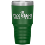 Yes Beer I Mean Yes Dear Fathers Day Gift For Dad Tumbler Tumblers dad, family- Nichefamily.com