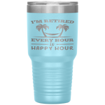 I Am Retired Every Hour Is A Happy Hour Grandpa Tumbler Tumblers dad, family- Nichefamily.com