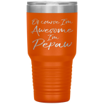 Of Course I'm Awesome I'm Pepaw Fun Cute Grandpa Tumbler Tumblers dad, family- Nichefamily.com