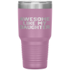 AWESOME LIKE MY DAUGHTER Funny Father's Day Gift Dad Men Tumbler Tumblers dad, family- Nichefamily.com