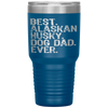 Alaskan Husky Dog Dad Fathers Day Dog Lovers Gift Tumbler Tumblers dad, family- Nichefamily.com